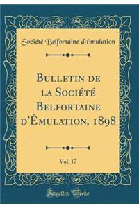 Bulletin de la Sociï¿½tï¿½ Belfortaine d'ï¿½mulation, 1898, Vol. 17 (Classic Reprint)