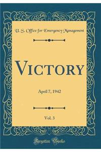 Victory, Vol. 3: April 7, 1942 (Classic Reprint)