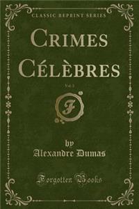 Crimes Célèbres, Vol. 3 (Classic Reprint)
