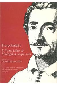 Frescobaldi's Il Primo Libro De Madrigali a Cinque Voci
