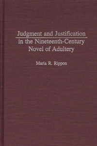 Judgment and Justification in the Nineteenth-Century Novel of Adultery