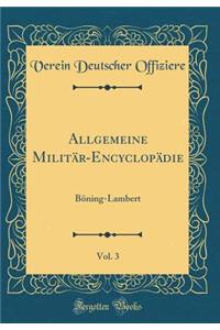 Allgemeine MilitÃ¤r-EncyclopÃ¤die, Vol. 3: BÃ¶ning-Lambert (Classic Reprint)
