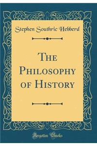 The Philosophy of History (Classic Reprint)