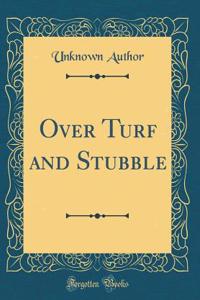 Over Turf and Stubble (Classic Reprint)