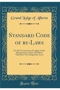 Standard Code of By-Laws: For the Government of Lodges Under Dispensation and for All Others That Have Not Adopted By-Laws (Classic Reprint)