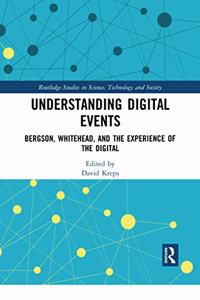 Understanding Digital Events: Bergson, Whitehead, and the Experience of the Digital