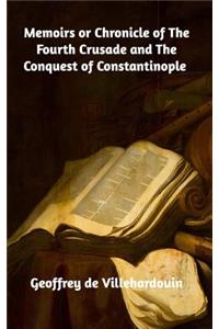 Memoirs or Chronicle of The Fourth Crusade and The Conquest of Constantinople