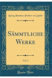 Sï¿½mmtliche Werke, Vol. 3 (Classic Reprint)