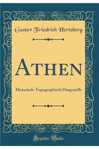 Athen: Historisch-Topographisch Dargestellt (Classic Reprint)