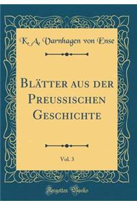 BlÃ¤tter Aus Der Preussischen Geschichte, Vol. 3 (Classic Reprint)