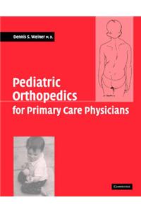 Pediatric Orthopedics for Primary Care Physicians