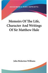 Memoirs Of The Life, Character And Writings Of Sir Matthew Hale