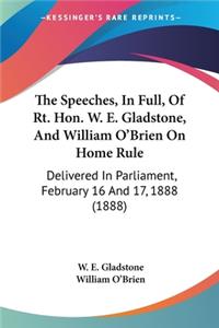 Speeches, In Full, Of Rt. Hon. W. E. Gladstone, And William O'Brien On Home Rule