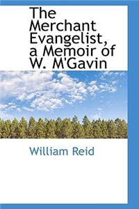 The Merchant Evangelist, a Memoir of W. M'Gavin