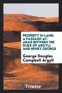 Property in Land: A Passage-at-arms Between the Duke of Argyll and Henry George