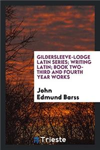 Gildersleeve-Lodge Latin Series; Writing Latin; Book Two-Third and Fourth Year Works