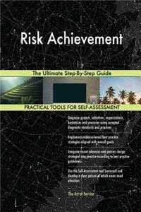 Risk Achievement The Ultimate Step-By-Step Guide