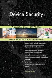 Device Security A Complete Guide - 2019 Edition