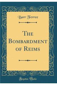 The Bombardment of Reims (Classic Reprint)