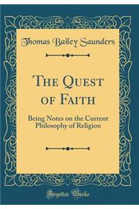 The Quest of Faith: Being Notes on the Current Philosophy of Religion (Classic Reprint)