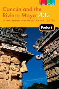 Fodor's 2012 Cancun and The Riviera Maya: With Cozumel and the Best of the Yucatan