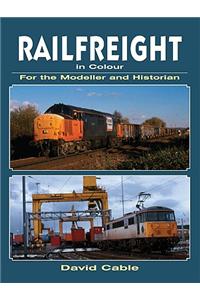 Railfreight in Colour For the Modeller and Historian