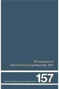 Microscopy of Semiconducting Materials, 1997: Proceedings of the Royal Microscopical Society Conference Held at Oxford University, 7-10 April, 1997