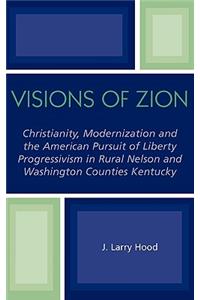 Visions of Zion: Christianity, Modernization and the American Pursuit of Liberty Progessivism in Rural Nelson and Washington Counties Kentucky