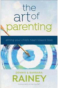 The Art of Parenting - Aiming Your Child`s Heart toward God