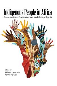 Indigenous People in Africa. Contestations, Empowerment and Group Rights