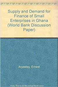 Supply and Demand for Finance of Small Enterprises in Ghana