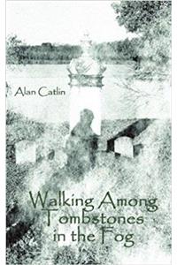 Walking Among Tombstones in the Fog