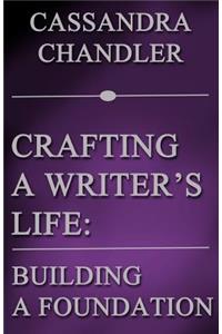 Crafting a Writer's Life: Building a Foundation