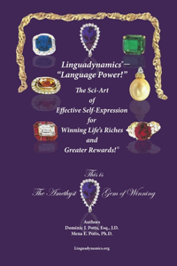Linguadynamics(R)-Language Power-The Sci-Art of Effective Self-Expression for Winning Life's Riches and Greater Rewards