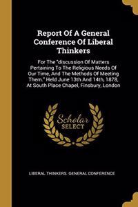 Report Of A General Conference Of Liberal Thinkers