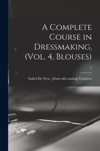 Complete Course in Dressmaking, (Vol. 4, Blouses); 4