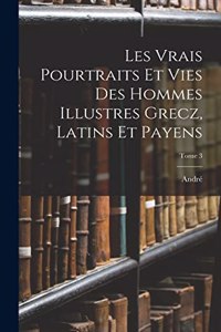 Les vrais pourtraits et vies des hommes illustres grecz, latins et payens; Tome 3