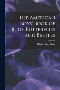 American Boys' Book of Bugs, Butterflies and Beetles