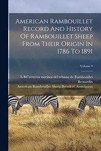 American Rambouillet Record And History Of Rambouillet Sheep From Their Origin In 1786 To 1891; Volume 9