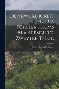 Denkwürdigkeiten des Fürstenthums Blankenburg. Zweyter THeil.