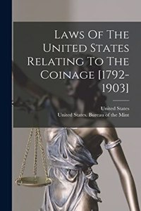 Laws Of The United States Relating To The Coinage [1792-1903]