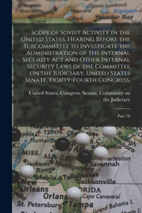 Scope of Soviet Activity in the United States. Hearing Before the Subcommittee to Investigate the Administration of the Internal Security Act and Other Internal Security Laws of the Committee on the Judiciary, United States Senate, Eighty-fourth Co