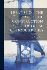 Treatise on the Theory of the Construction of Helicoidal Oblique Arches