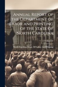 Annual Report of the Department of Labor and Printing of the State of North Carolina; Volume 27