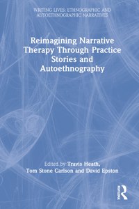 Reimagining Narrative Therapy Through Practice Stories and Autoethnography