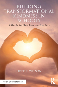 Building Transformational Kindness in Schools: A Guide for Teachers and Leaders