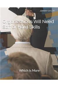 Organizations Will Need Soft or Hard Skills
