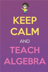 Keep Calm And Teach Algebra