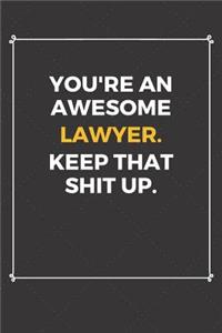 You're An Awesome Lawyer Keep That Shit Up