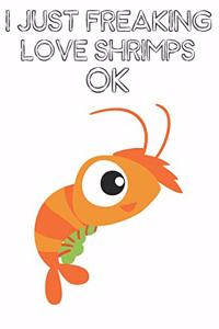 I Just Freaking Love Shrimps Ok